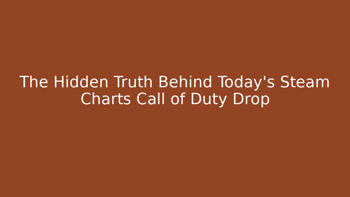 The Hidden Truth Behind Today's Steam Charts Call of Duty Drop - Critter Realm