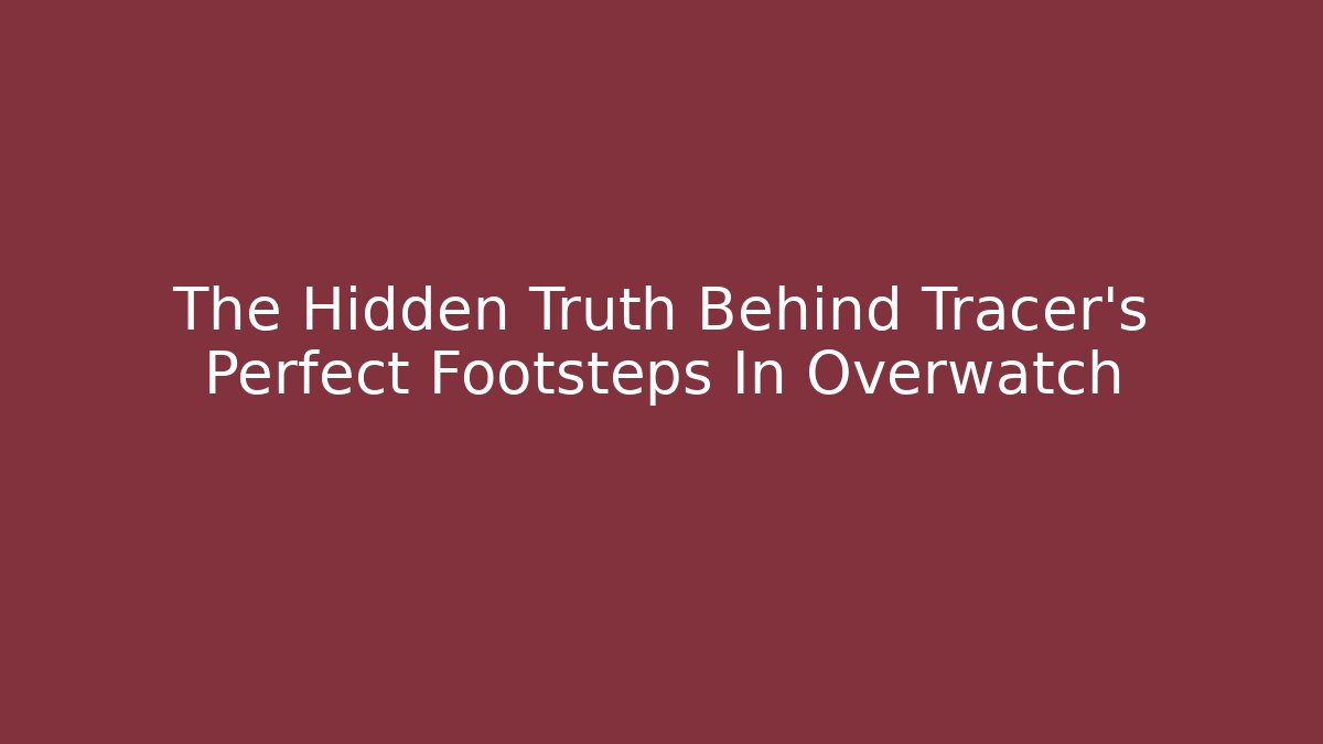 The Hidden Truth Behind Tracer's Perfect Footsteps In Overwatch - Critter Realm