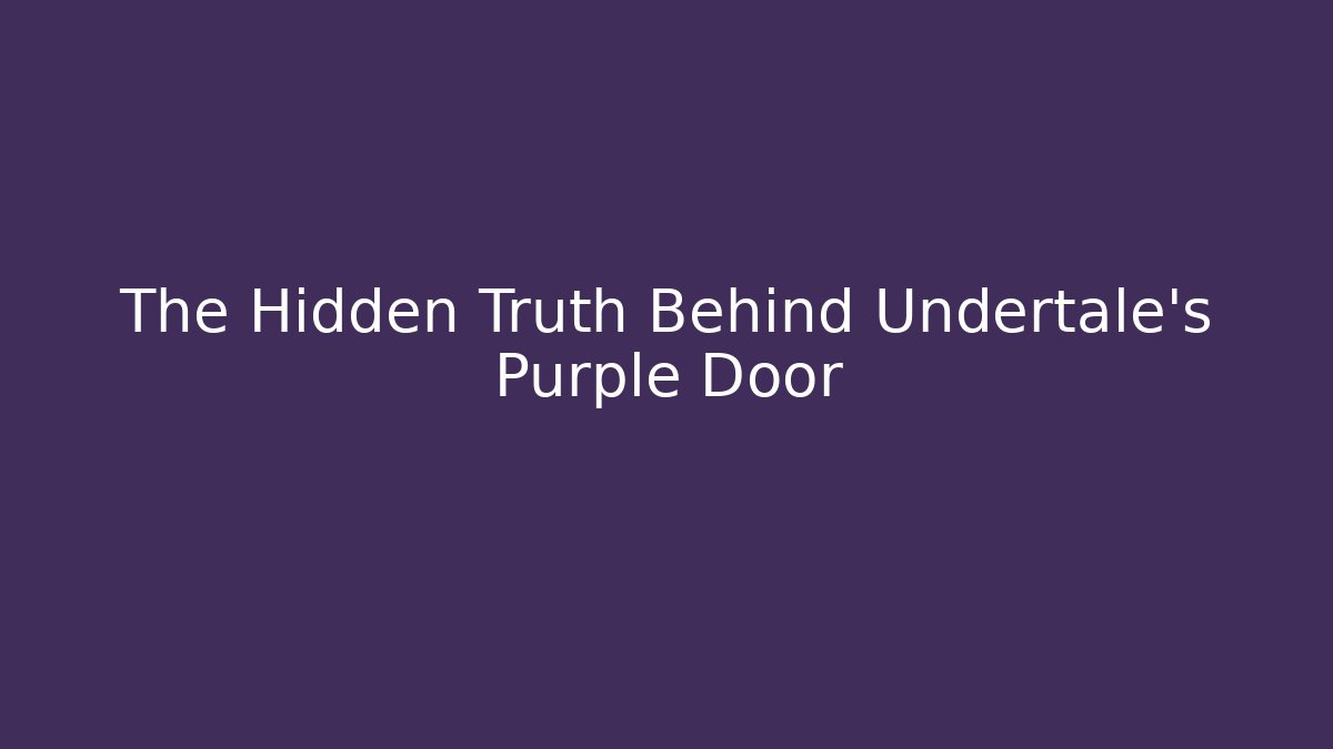The Hidden Truth Behind Undertale's Purple Door