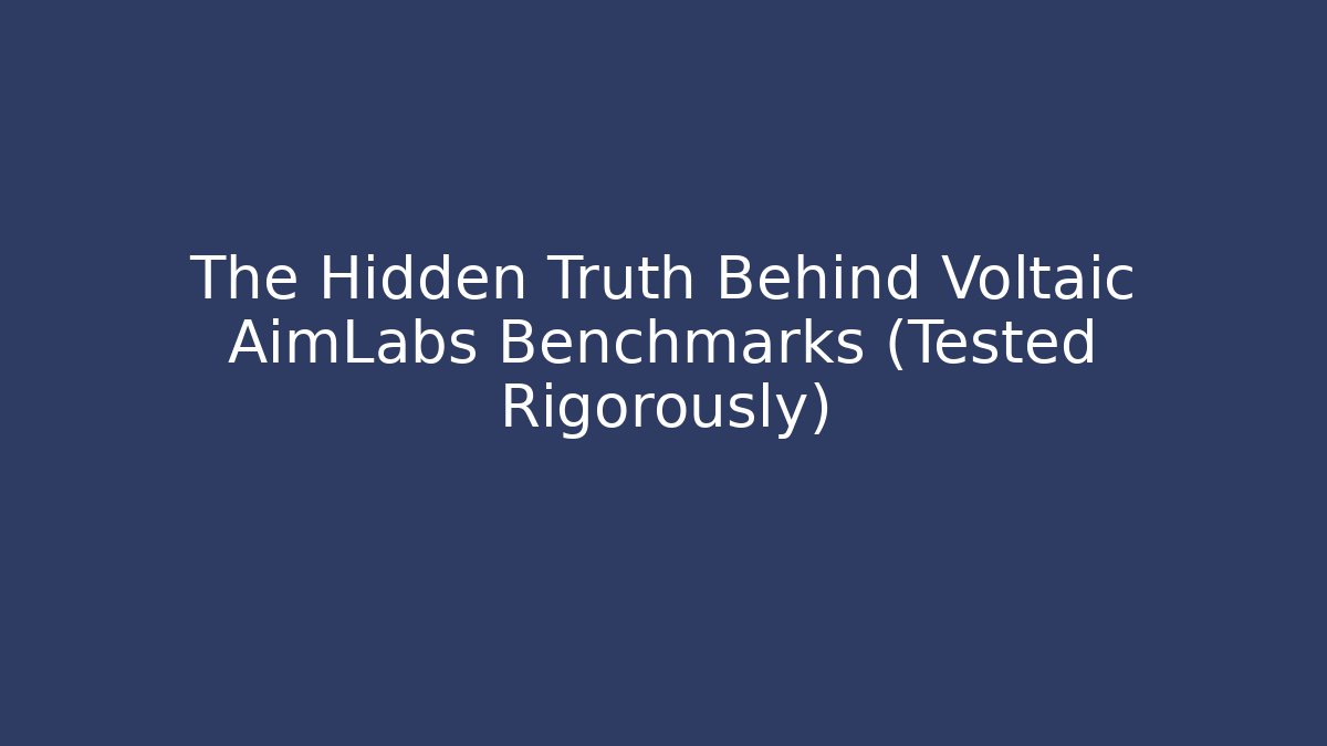 The Hidden Truth Behind Voltaic AimLabs Benchmarks (Tested Rigorously)