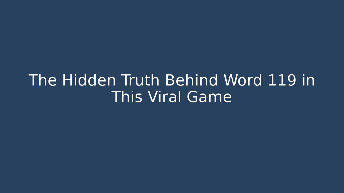 The Hidden Truth Behind Word 119 in This Viral Game