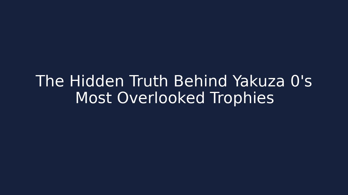 The Hidden Truth Behind Yakuza 0's Most Overlooked Trophies