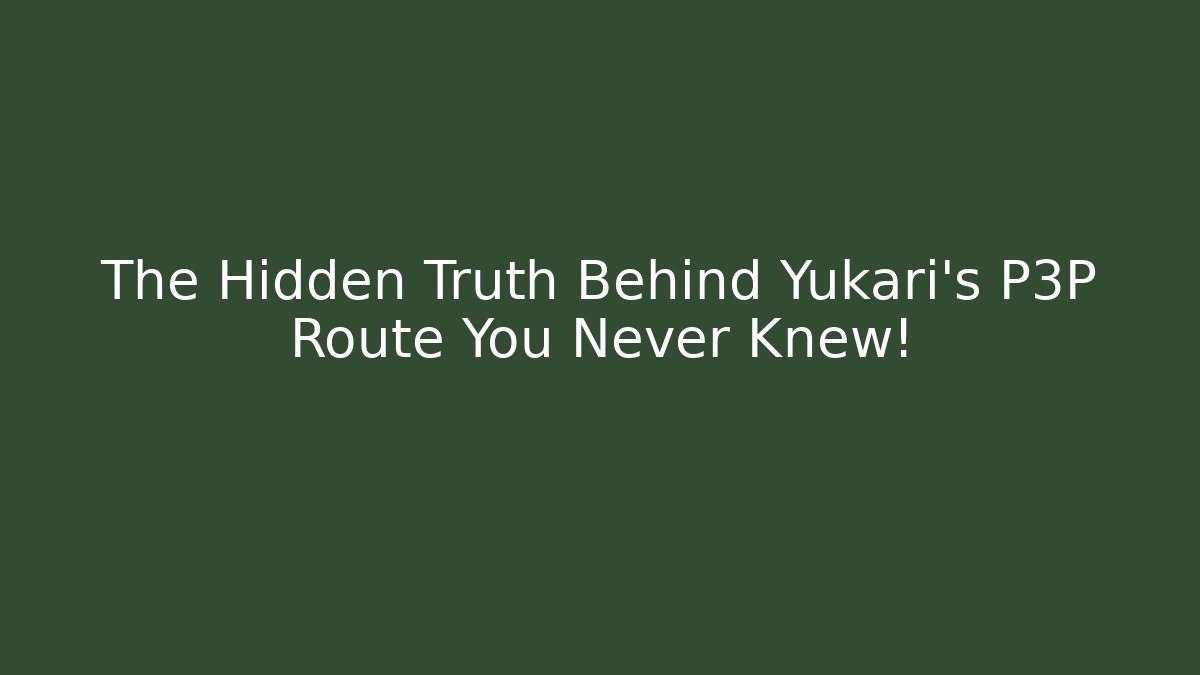 The Hidden Truth Behind Yukari's P3P Route You Never Knew!