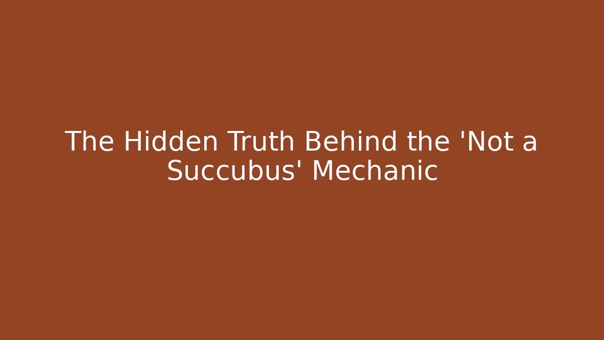 The Hidden Truth Behind the 'Not a Succubus' Mechanic