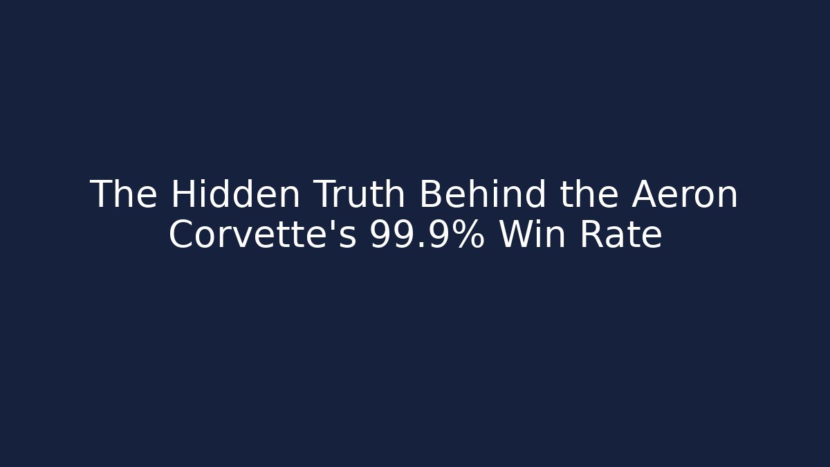 The Hidden Truth Behind the Aeron Corvette's 99.9% Win Rate
