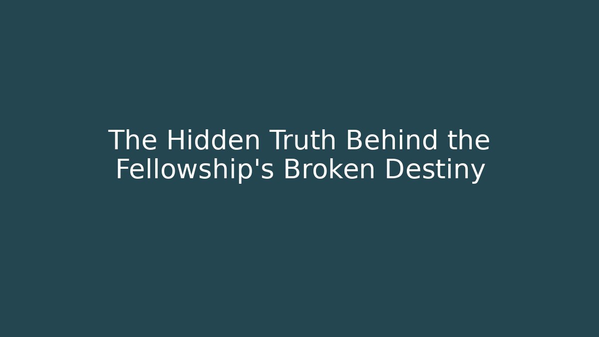 The Hidden Truth Behind the Fellowship's Broken Destiny - Critter Realm