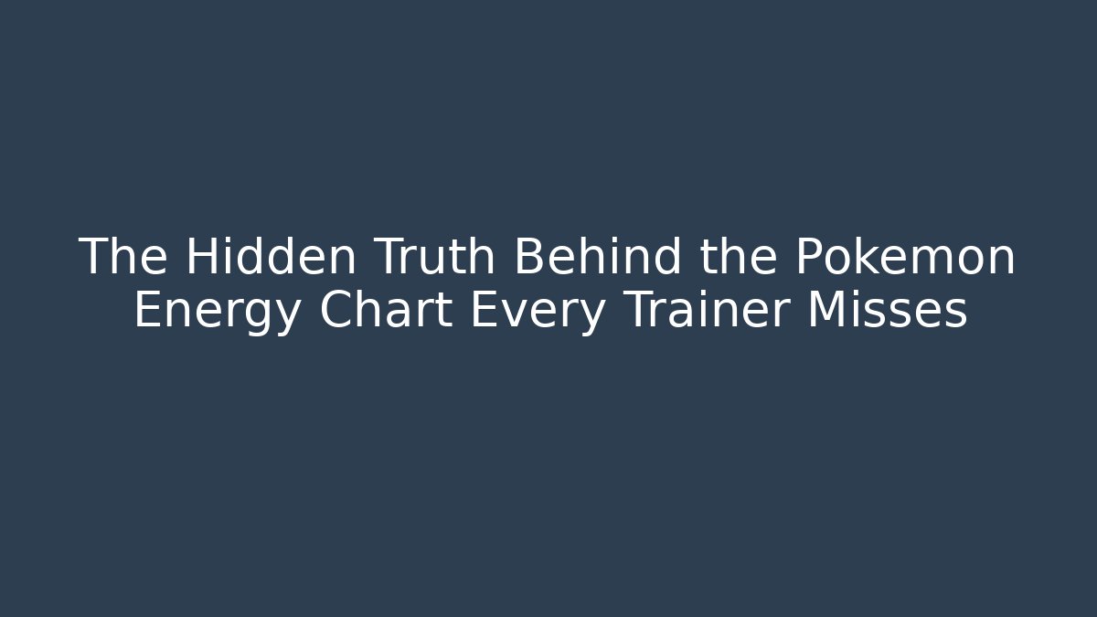 The Hidden Truth Behind the Pokemon Energy Chart Every Trainer Misses