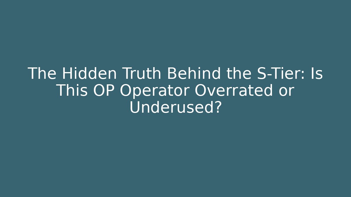 The Hidden Truth Behind the S-Tier: Is This OP Operator Overrated or Underused?