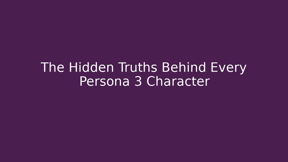 The Hidden Truths Behind Every Persona 3 Character - Critter Realm