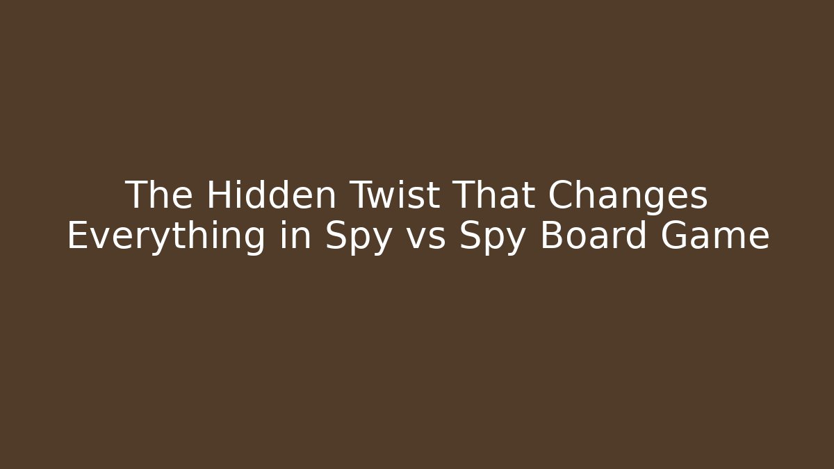 The Hidden Twist That Changes Everything in Spy vs Spy Board Game