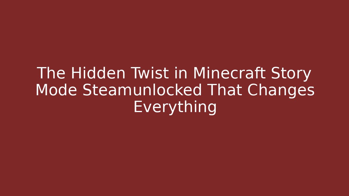 The Hidden Twist in Minecraft Story Mode Steamunlocked That Changes Everything