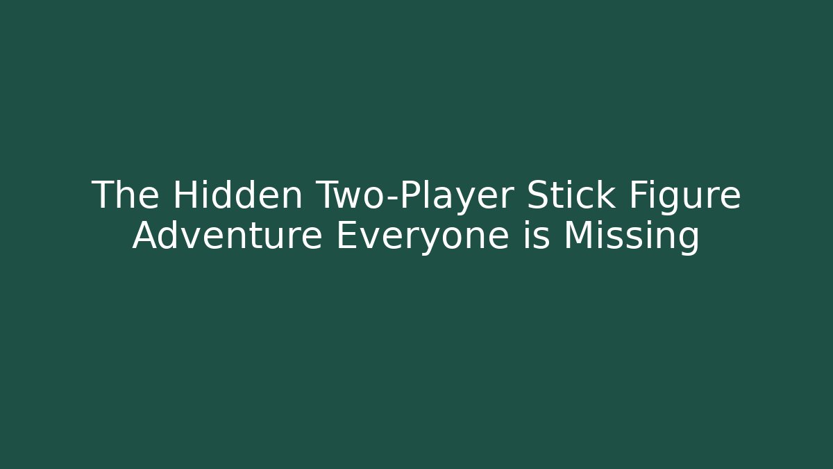 The Hidden Two-Player Stick Figure Adventure Everyone is Missing