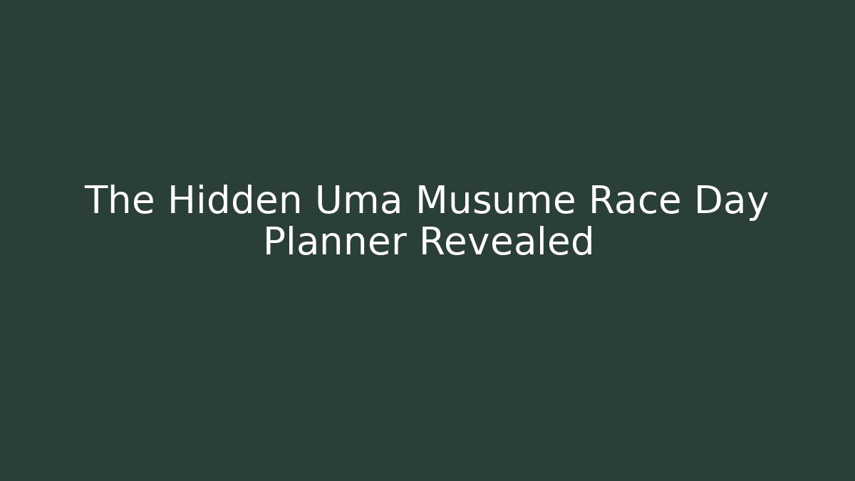 The Hidden Uma Musume Race Day Planner Revealed
