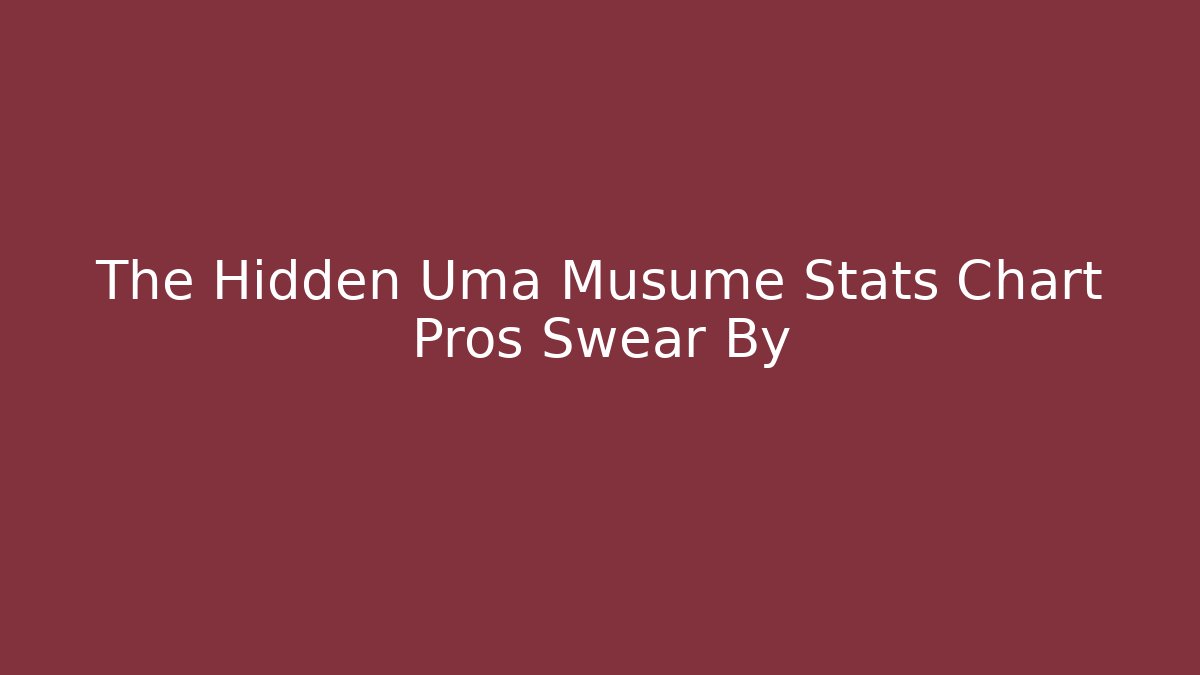 The Hidden Uma Musume Stats Chart Pros Swear By