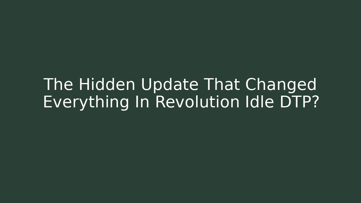 The Hidden Update That Changed Everything In Revolution Idle DTP?