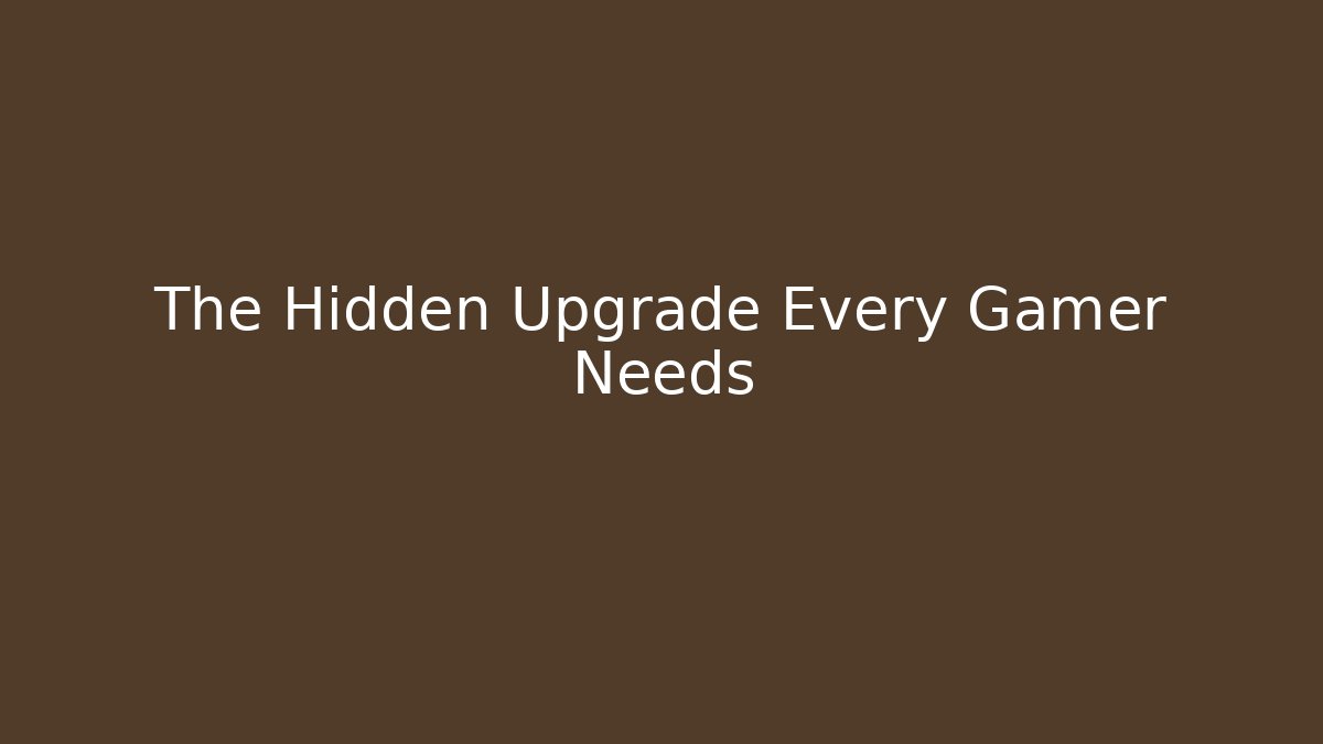 The Hidden Upgrade Every Gamer Needs