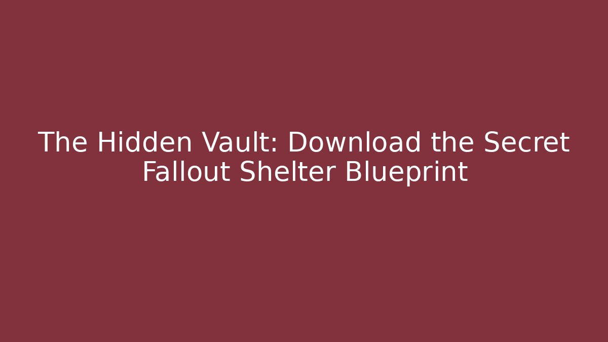 The Hidden Vault: Download the Secret Fallout Shelter Blueprint