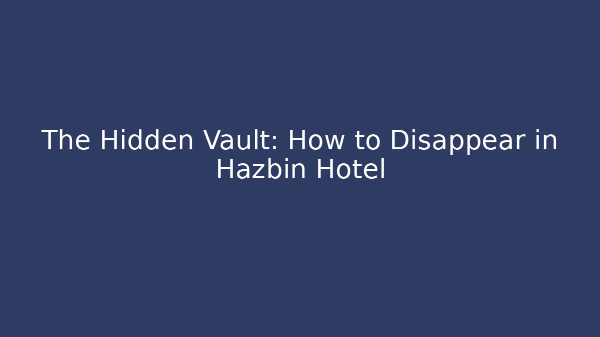The Hidden Vault: How to Disappear in Hazbin Hotel - Critter Realm