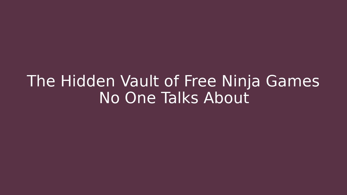 The Hidden Vault of Free Ninja Games No One Talks About