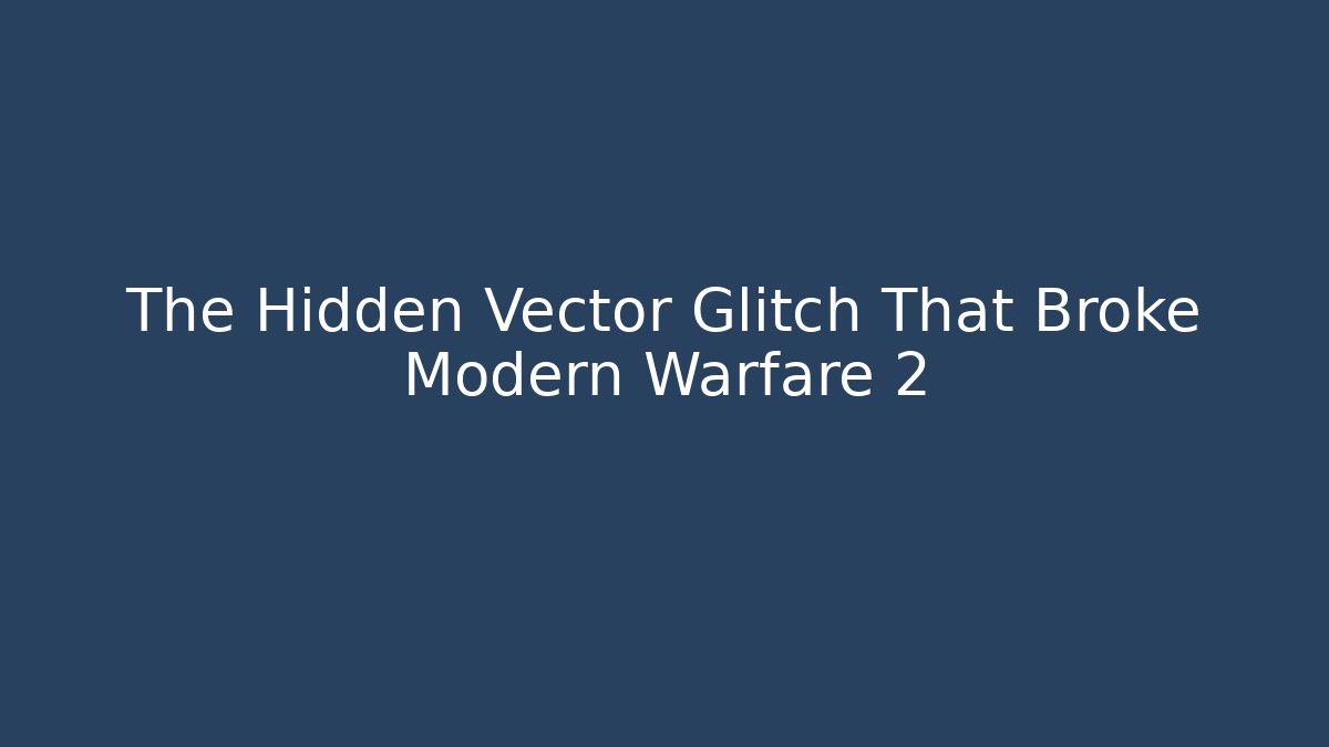 The Hidden Vector Glitch That Broke Modern Warfare 2