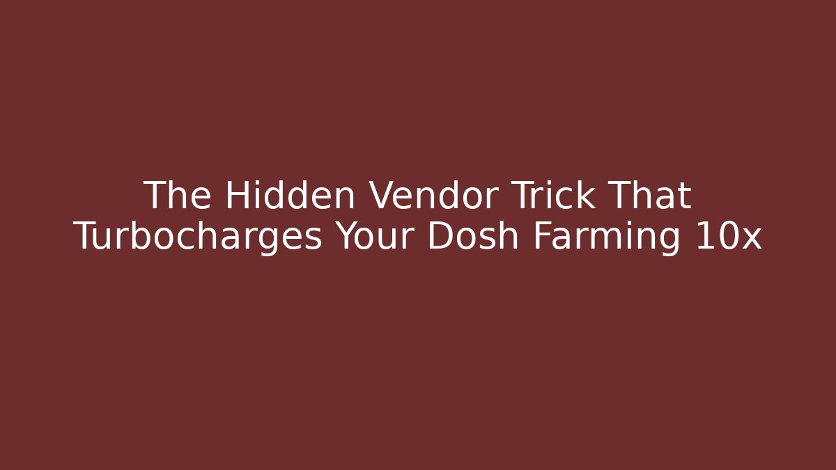 The Hidden Vendor Trick That Turbocharges Your Dosh Farming 10x
