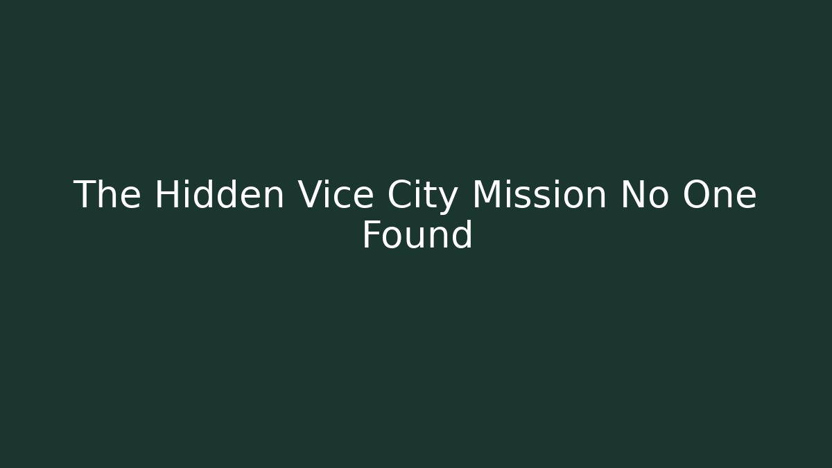 The Hidden Vice City Mission No One Found