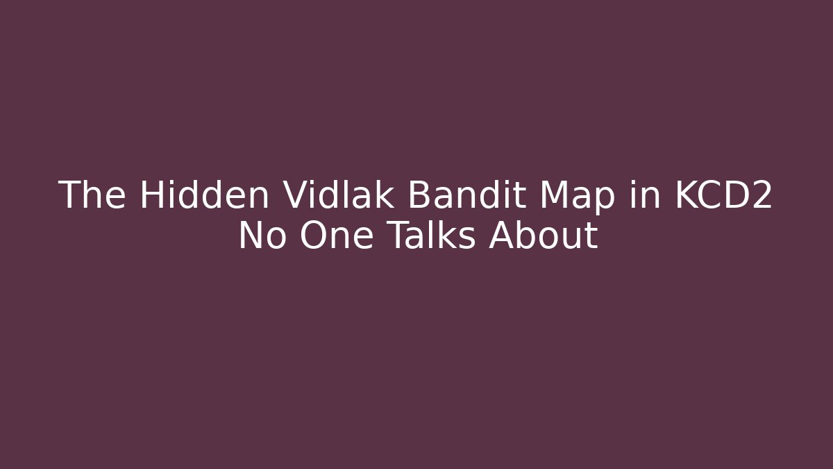 The Hidden Vidlak Bandit Map in KCD2 No One Talks About