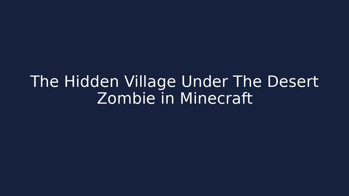 The Hidden Village Under The Desert Zombie in Minecraft