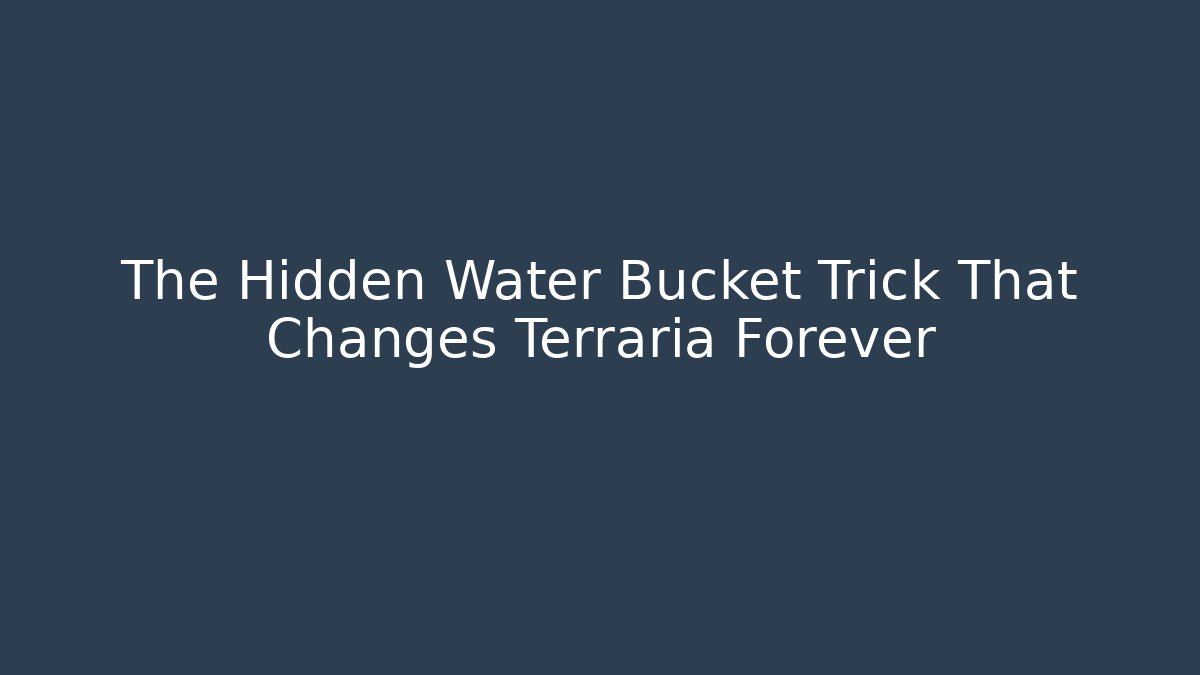 The Hidden Water Bucket Trick That Changes Terraria Forever
