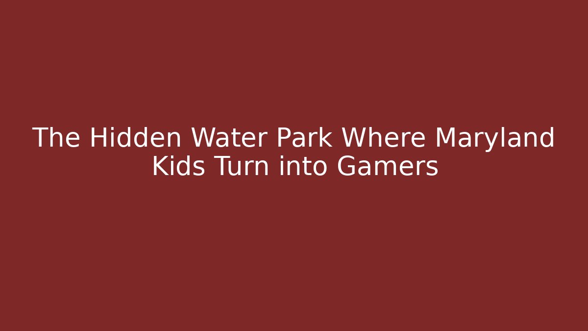 The Hidden Water Park Where Maryland Kids Turn into Gamers