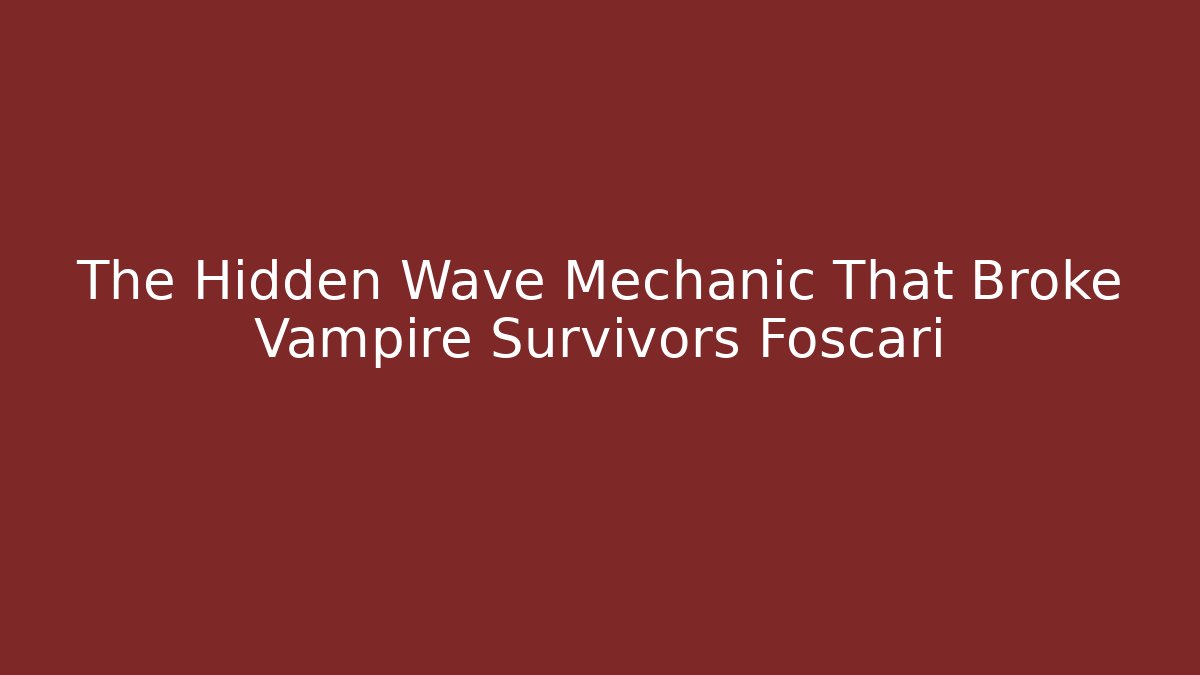 The Hidden Wave Mechanic That Broke Vampire Survivors Foscari