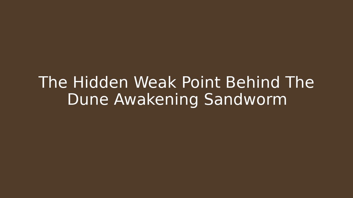 The Hidden Weak Point Behind The Dune Awakening Sandworm