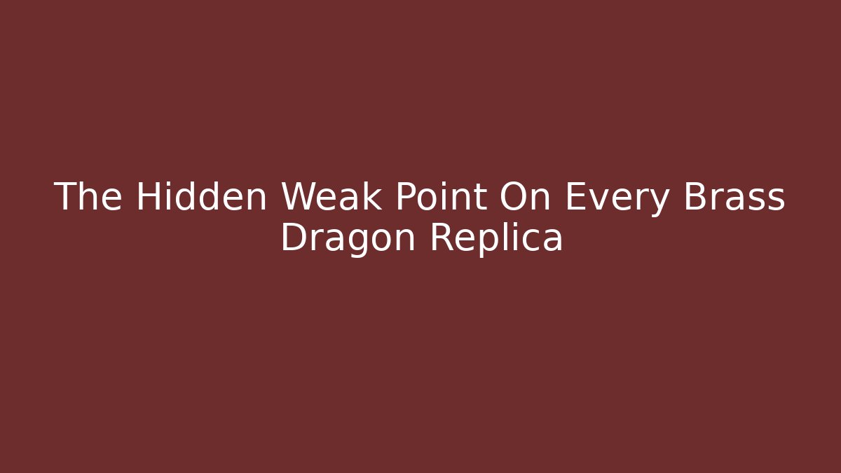 The Hidden Weak Point On Every Brass Dragon Replica - Critter Realm