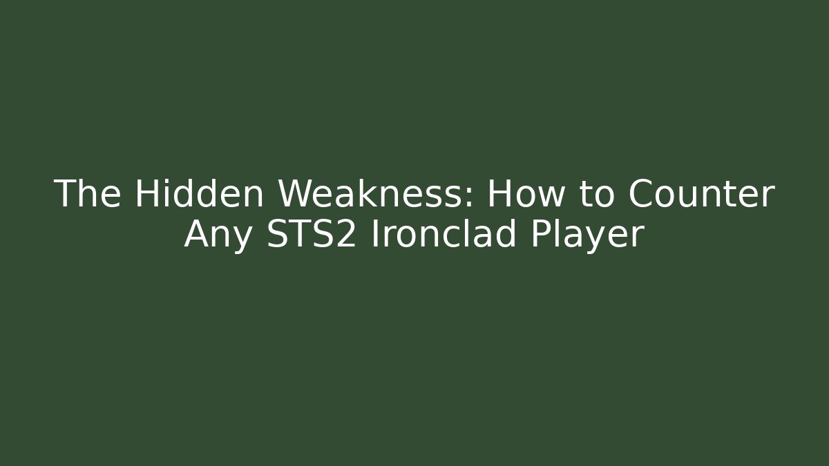 The Hidden Weakness: How to Counter Any STS2 Ironclad Player