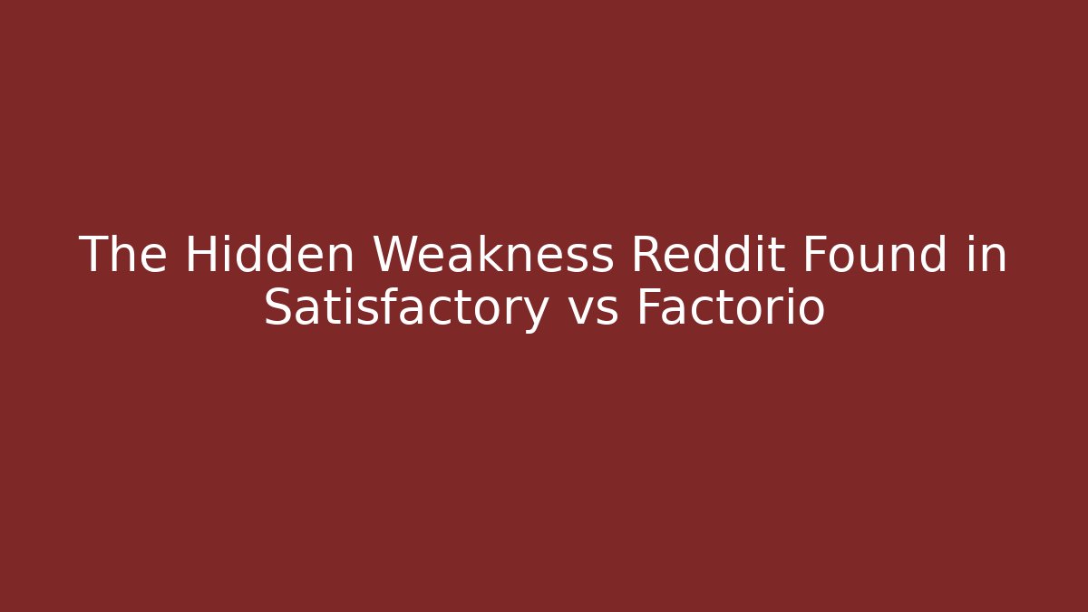 The Hidden Weakness Reddit Found in Satisfactory vs Factorio