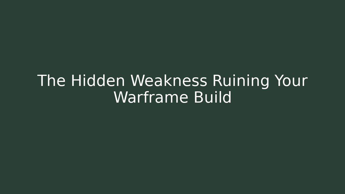 The Hidden Weakness Ruining Your Warframe Build