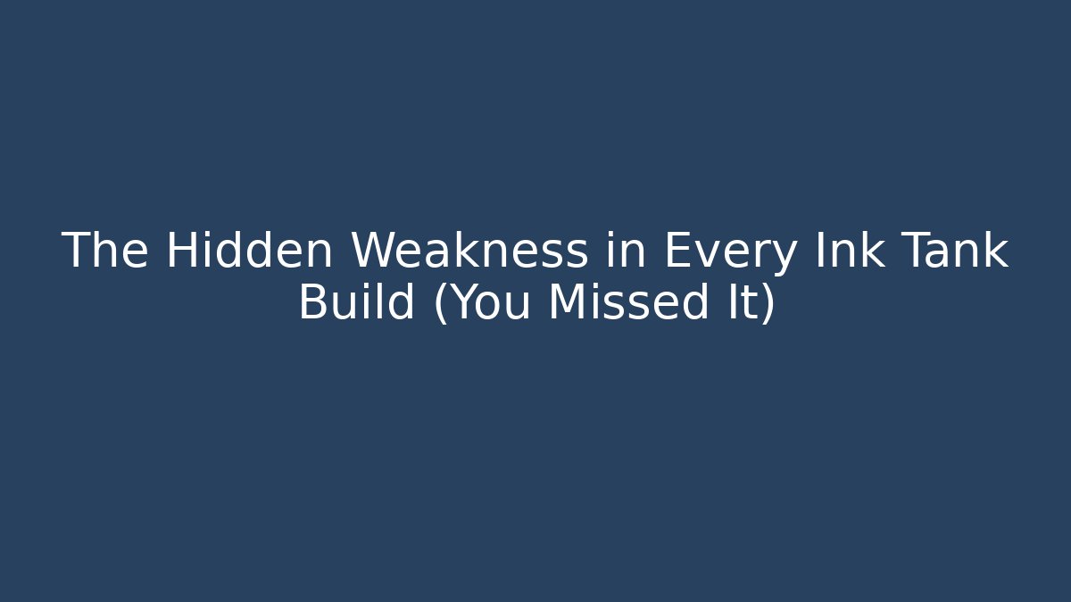 The Hidden Weakness in Every Ink Tank Build (You Missed It)