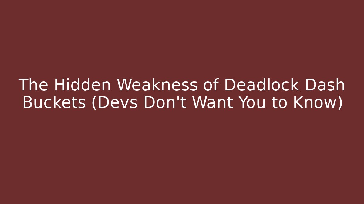 The Hidden Weakness of Deadlock Dash Buckets (Devs Don't Want You to Know)