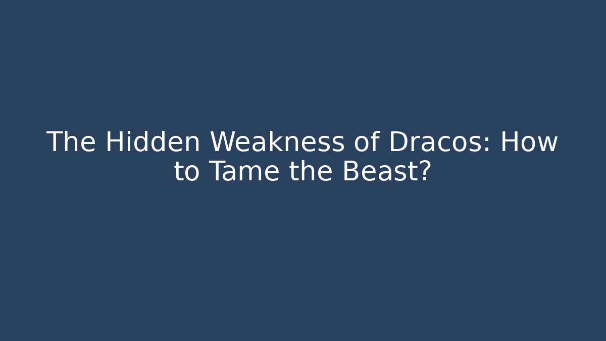 The Hidden Weakness of Dracos: How to Tame the Beast?