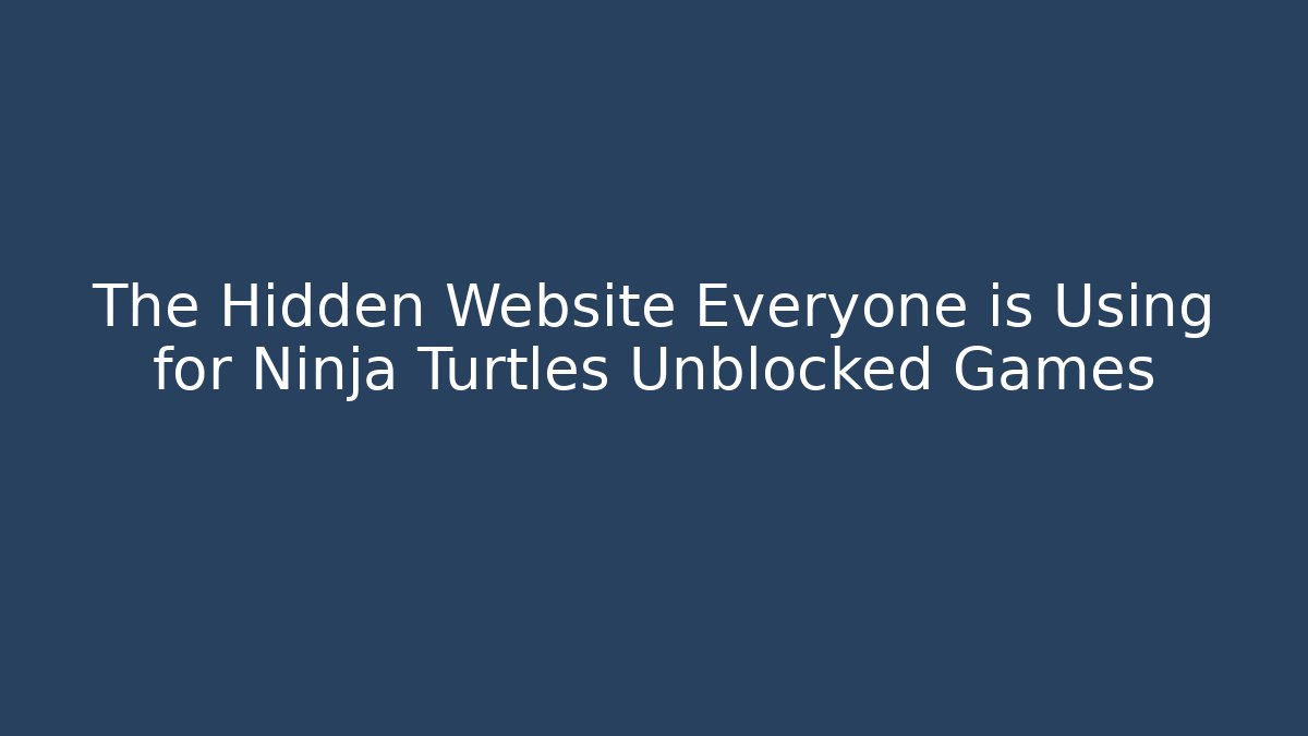 The Hidden Website Everyone is Using for Ninja Turtles Unblocked Games - Critter Realm