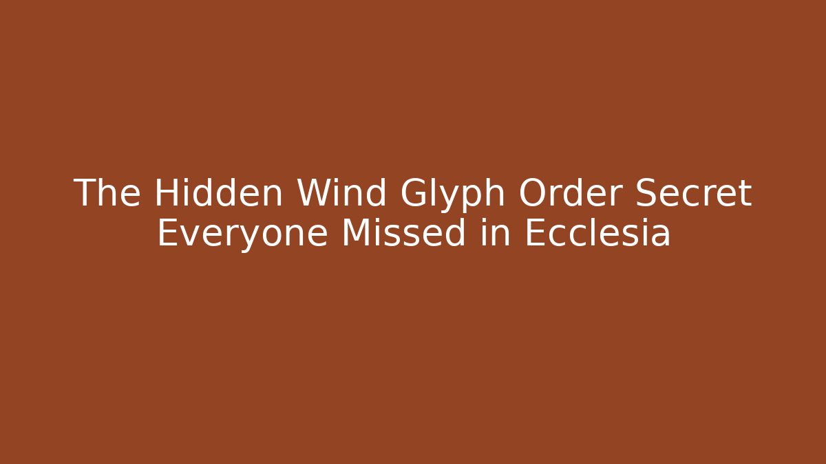 The Hidden Wind Glyph Order Secret Everyone Missed in Ecclesia - Critter Realm