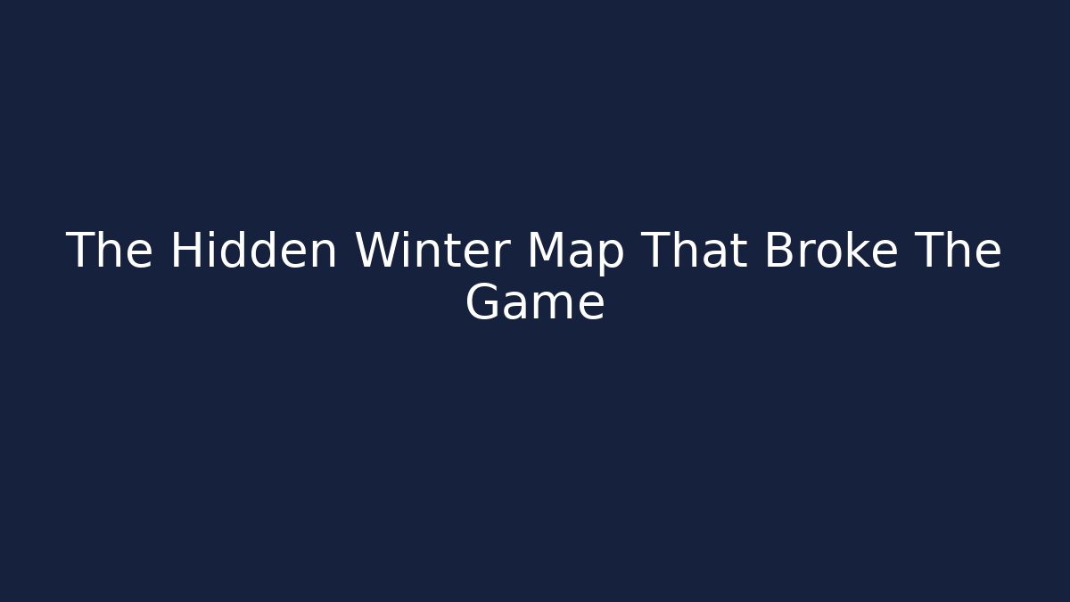 The Hidden Winter Map That Broke The Game