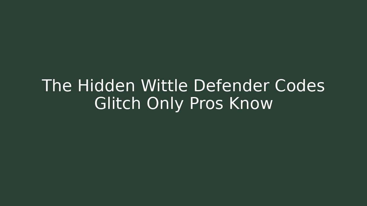 The Hidden Wittle Defender Codes Glitch Only Pros Know