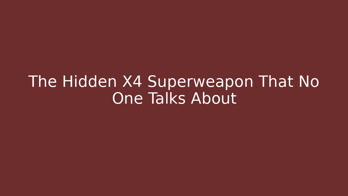 The Hidden X4 Superweapon That No One Talks About
