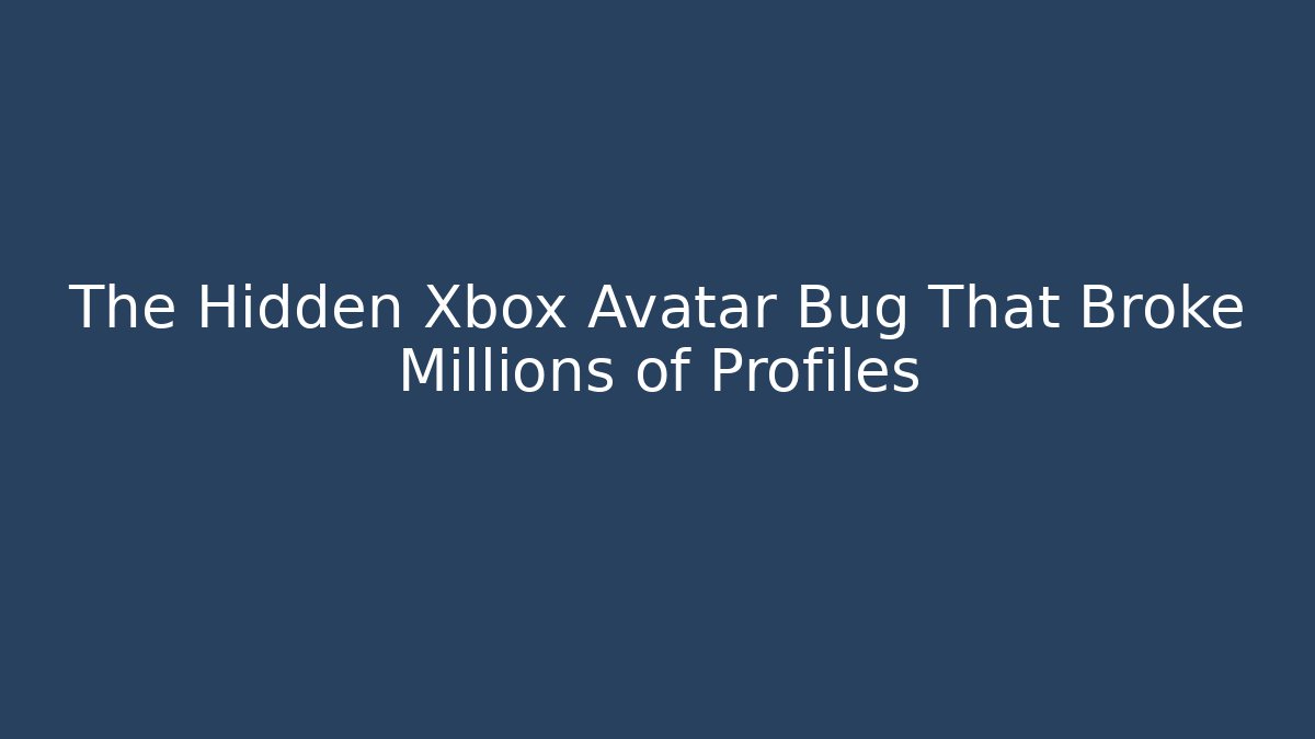 The Hidden Xbox Avatar Bug That Broke Millions of Profiles