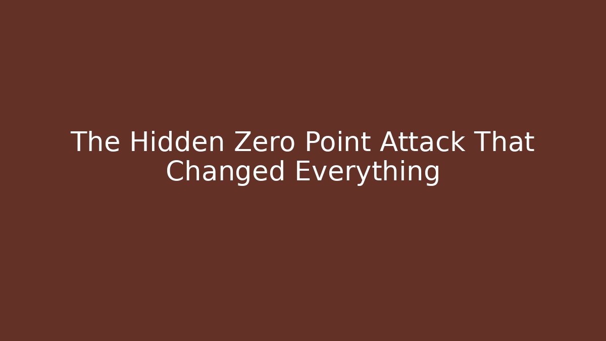 The Hidden Zero Point Attack That Changed Everything