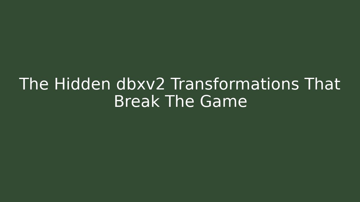 The Hidden dbxv2 Transformations That Break The Game - Critter Realm