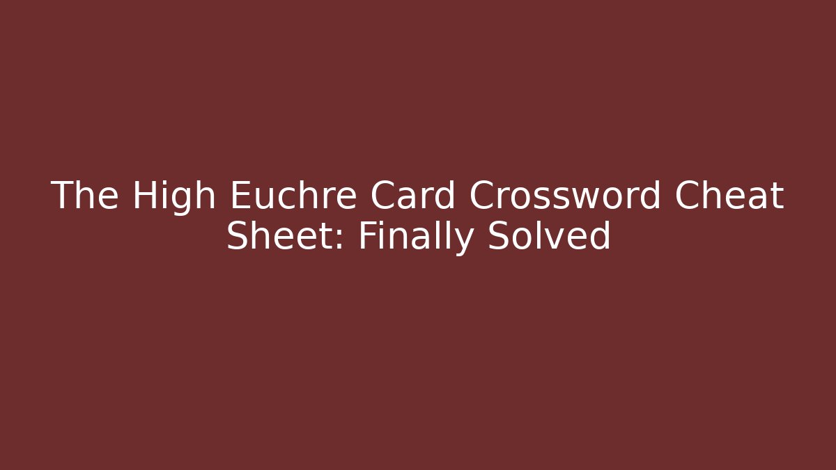 The High Euchre Card Crossword Cheat Sheet: Finally Solved