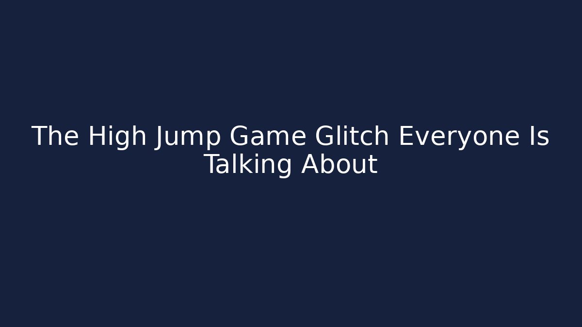 The High Jump Game Glitch Everyone Is Talking About