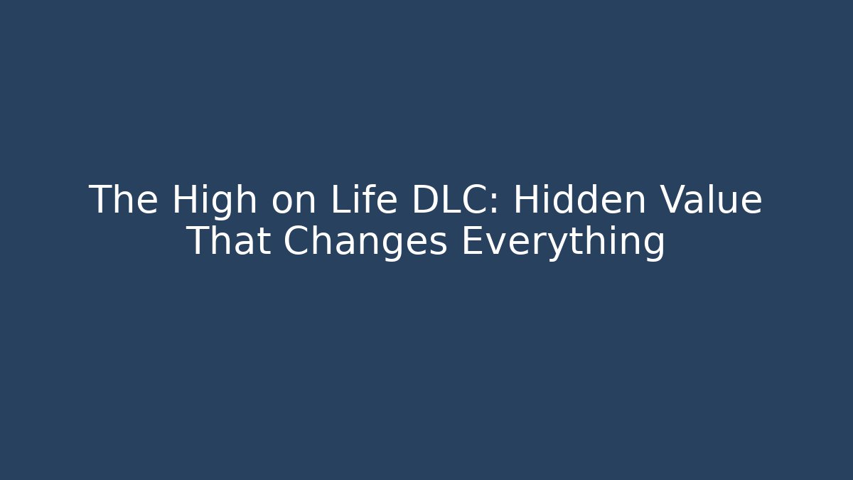 The High on Life DLC: Hidden Value That Changes Everything